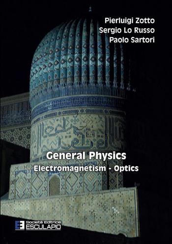 General physics. Electromagnetism optics - Pierluigi Zotto, Sergio Lo Russo, Paolo Sartori - Libro Esculapio 2023 | Libraccio.it