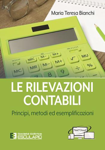 Le rilevazioni contabili. Principi, metodi ed esemplificazioni - Maria Teresa Bianchi - Libro Esculapio 2022 | Libraccio.it