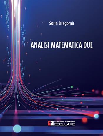 Analisi matematica 2 - Sorin Dragomir - Libro Esculapio 2022 | Libraccio.it