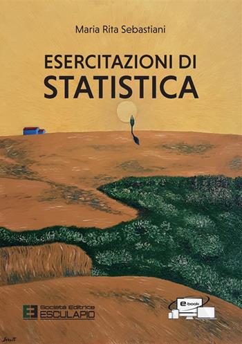 Esercitazioni di statistica. Con accesso al Textincloud. Nuova ediz. - Maria Rita Sebastiani - Libro Esculapio 2022 | Libraccio.it