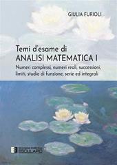 Temi d’esame di analisi matematica. Nuova ediz.. Vol. 1: Numeri complessi, numeri reali, successioni, serie ed integrali