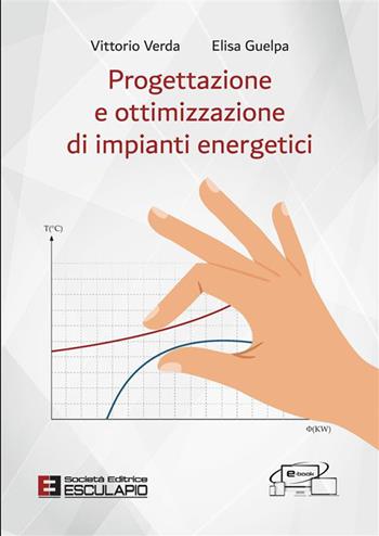 Progettazione e ottimizzazione di impianti energetici - Vittorio Verda, Elisa Guelpa - Libro Esculapio 2022 | Libraccio.it