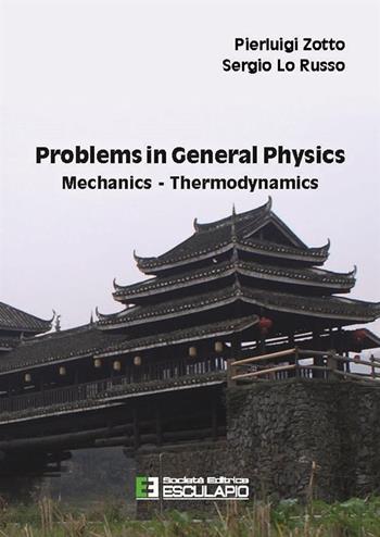 Problems in general physics mechanics-thermodynamics - Pierluigi Zotto, Sergio Lo Russo - Libro Esculapio 2022 | Libraccio.it