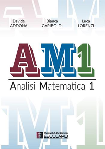 AM1 Analisi Matematica 1 - Davide Addona, Luca Lorenzi, Bianca Gariboldi - Libro Esculapio 2022 | Libraccio.it