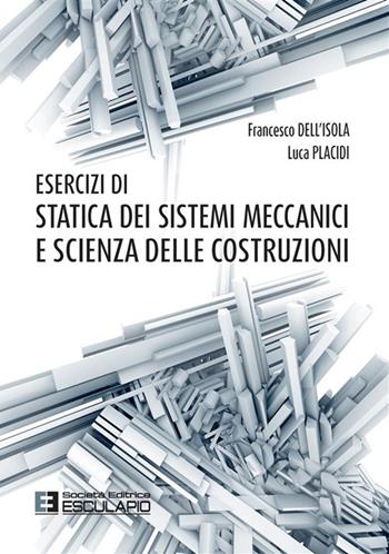 Esercizi di statica dei sistemi meccanici e scienza delle costruzioni - Francesco Dell'Isola, Luca Placidi - Libro Esculapio 2023 | Libraccio.it