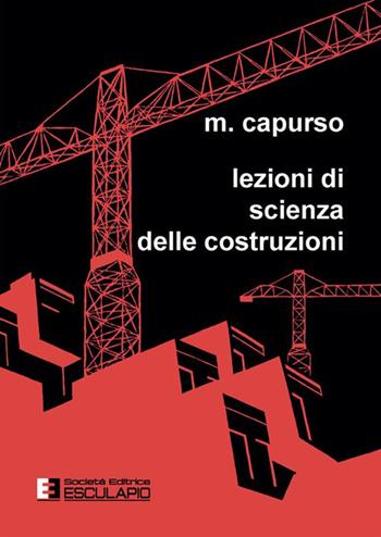 Lezioni di scienza delle costruzioni - Michele Capurso - Libro Esculapio 2023 | Libraccio.it