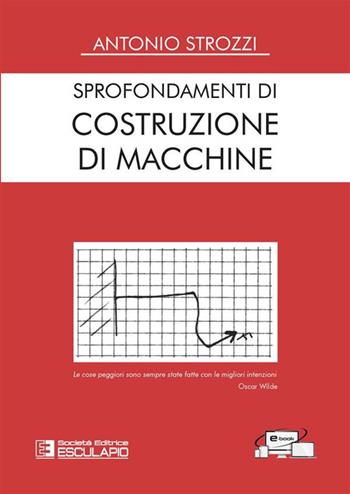 Sprofondamenti di costruzione di macchine - Antonio Strozzi - Libro Esculapio 2023 | Libraccio.it