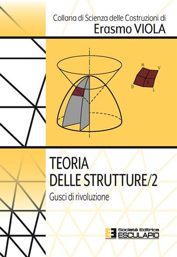 Teoria delle strutture. Vol. 2: Gusci di rivoluzione - Erasmo Viola - Libro Esculapio 2023, Scienze delle costruzioni | Libraccio.it