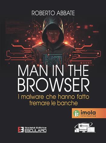 Man in the browser. I malware che hanno fatto tremare le banche - Roberto Abbate - Libro Esculapio 2023 | Libraccio.it