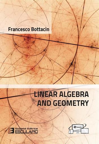 Linear algebra and geometry - Francesco Bottacin - Libro Esculapio 2023 | Libraccio.it