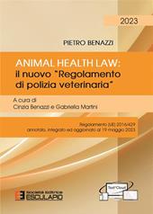 Animal Health Law. Il nuovo «Regolamento di Polizia Veterinaria». Regolamento (UE) 2016/429 annotato, integrato ed aggiornato al 19 maggio 2023