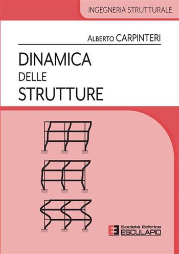 Dinamica delle strutture - Alberto Carpinteri - Libro Esculapio 2023, Ingegneria strutturale | Libraccio.it