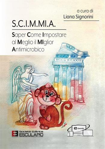 S.C.I.M.MI.A. Saper Come Impostare al Meglio il MIglior Antimicrobico  - Libro Esculapio 2023 | Libraccio.it