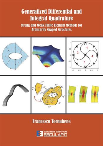 Generalized differential and integral quadrature. Strong and weak finite element methods for arbitrarily shaped structures - Francesco Tornabene - Libro Esculapio 2023 | Libraccio.it