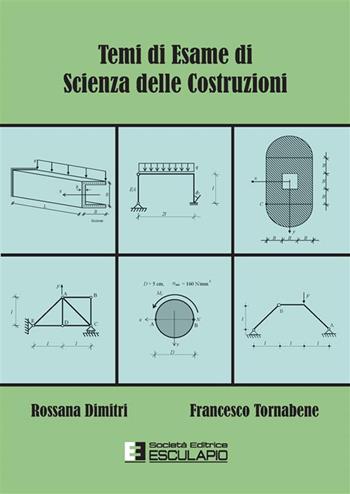 Temi di esame di scienza delle costruzioni - Rossana Dimitri, Francesco Tornabene - Libro Esculapio 2023 | Libraccio.it