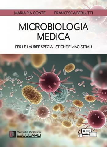 Microbiologia medica per le lauree specialistiche e magistrali - Maria Pia Conte, Francesca Berlutti - Libro Esculapio 2023 | Libraccio.it
