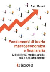 Fondamenti di teoria macroeconomica e finanziaria. Metodologia, modelli, analisi, casi e approfondimenti
