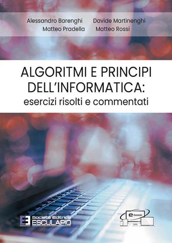 Algoritmi e principi dell'informatica: esercizi risolti e commentati - Alessandro Barenghi, Davide Martinenghi, Matteo Pradella - Libro Esculapio 2024 | Libraccio.it