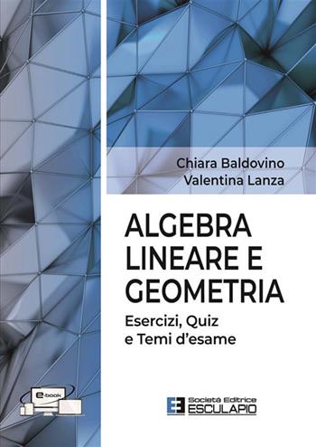 Algebra lineare e geometria. Esercizi quiz e temi d'esame - Chiara Baldovino, Valentina Lanza - Libro Esculapio 2024 | Libraccio.it