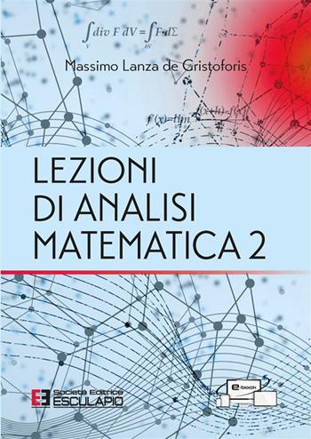 Lezioni di analisi matematica 2 - Massimo Lanza De Cristoforis - Libro Esculapio 2024 | Libraccio.it