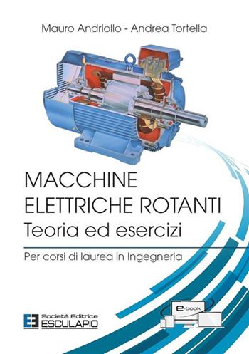 Macchine elettriche rotanti. Teoria ed esercizi. Per corsi di laurea in ingegneria - Mauro Andriollo, Andrea Tortella - Libro Esculapio 2024 | Libraccio.it