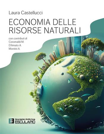 Economia delle risorse naturali - Laura Castellucci - Libro Esculapio 2024 | Libraccio.it