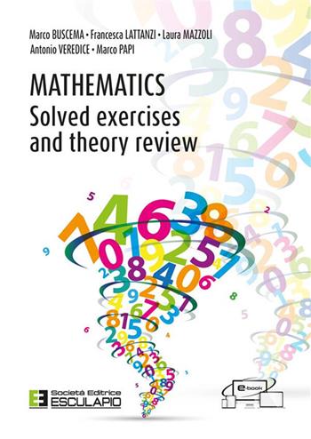 Mathematics. Solved excercises and theory review - Marco Buscema, Francesca Lattanzi, Laura Mazzoli - Libro Esculapio 2024 | Libraccio.it