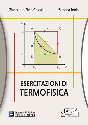 Esercitazioni di termofisica - Gianpietro Elvio Cossali, Simona Tonini - Libro Esculapio 2024 | Libraccio.it