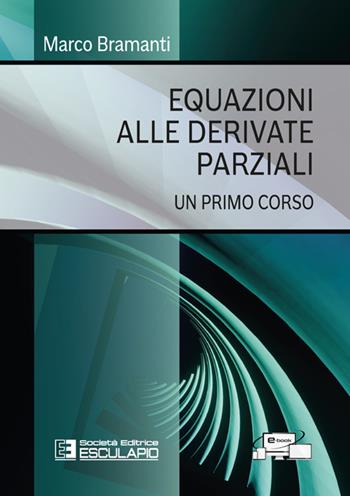 Equazioni alle derivate parziali. Un primo corso - Marco Bramanti - Libro Esculapio 2024 | Libraccio.it