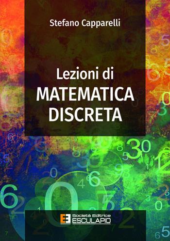 Lezioni di matematica discreta - Stefano Capparelli - Libro Esculapio 2025 | Libraccio.it