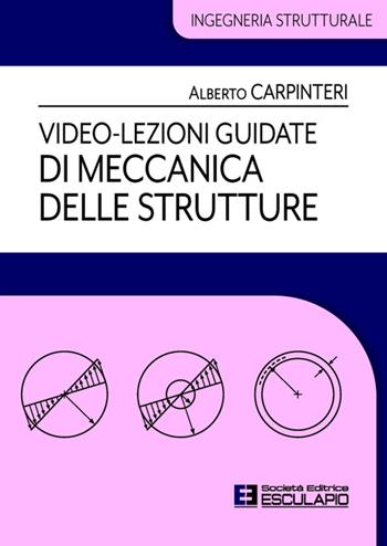 Video-lezioni guidate di meccanica delle strutture - Alberto Carpinteri - Libro Esculapio 2025 | Libraccio.it