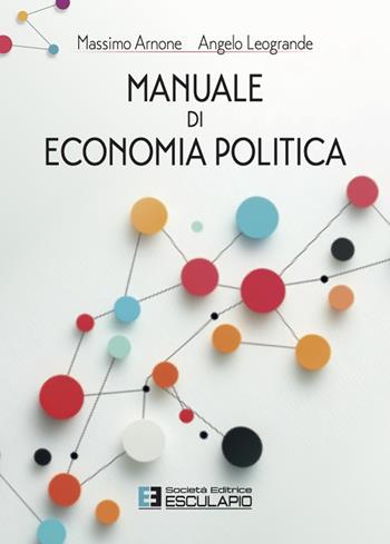 Manuale di economia politica - Massimo Arnone, Angelo Leogrande - Libro Esculapio 2025 | Libraccio.it
