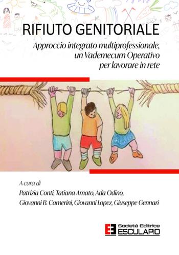 Rifiuto genitoriale. Approccio integrato multiprofessionale, un vademecum operativo per lavorare in rete  - Libro Esculapio 2025 | Libraccio.it