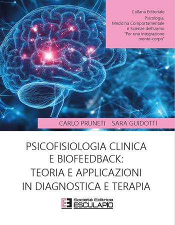 Psicofisiologia clinica e biofeedback: teoria e applicazioni in diagnostica e terapia - Carlo Pruneti, Sara Guidotti - Libro Esculapio 2025 | Libraccio.it