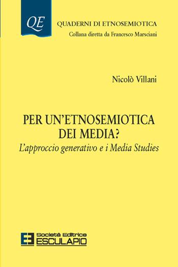 Per un'etnosemiotica dei media? L'approccio generativo e i media studies - Nicolò Villani - Libro Esculapio 2025 | Libraccio.it