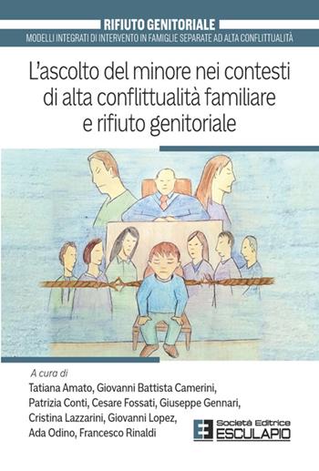 L'ascolto del minore nei contesti di alta conflittualità familiare e rifiuto genitoriale  - Libro Esculapio 2026 | Libraccio.it