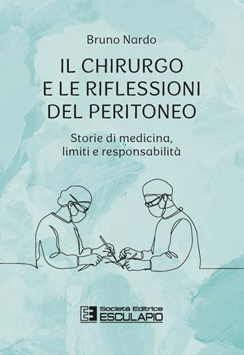 Il chirurgo e le riflessioni del peritoneo. Storie di medicina, limiti e responsabilità - Bruno Nardo - Libro Esculapio 2026 | Libraccio.it