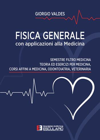 Fisica generale con applicazioni alla medicina per il semestre filtro di medicina odontoiatria veterinaria. Teoria ed esercizi di fisica per medicina - Giorgio Valdes - Libro Esculapio 2026 | Libraccio.it