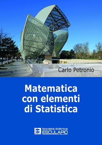 Matematica con elementi di Statistica - Carlo Petronio - Libro Esculapio 2026 | Libraccio.it