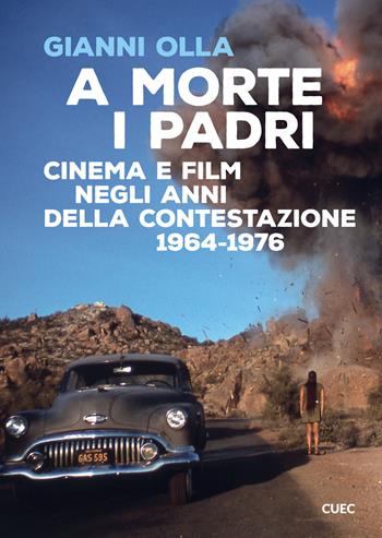 A morte i padri. Cinema e film negli anni della contestazione 1964-1976 - Gianni Olla - Libro CUEC Editrice 2017, Miscellanea | Libraccio.it