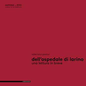 Dell'Ospedale di Larino. Una lettura in breve - Valeriano Pastor - Libro Il Poligrafo 2017, Anfione e Zeto | Libraccio.it
