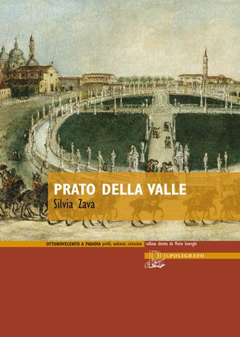 Prato della Valle - Silvia Zava - Libro Il Poligrafo 2018, Ottonovecento a Padova | Libraccio.it