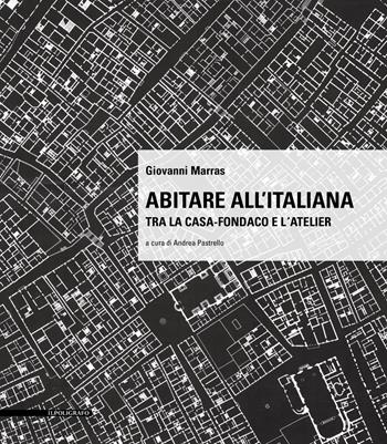 Abitare all'italiana. Tra la casa-fondaco e l'atelier - Giovanni Marras - Libro Il Poligrafo 2018 | Libraccio.it