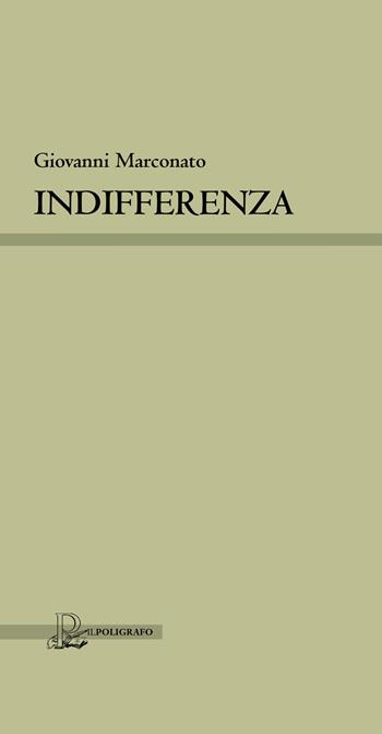 Indifferenza - Giovanni Marconato - Libro Il Poligrafo 2018, Collana di poesia | Libraccio.it