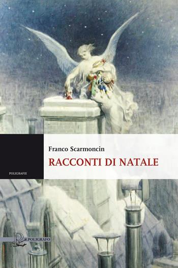 Racconti di Natale - Franco Scarmoncin - Libro Il Poligrafo 2018, Poligrafie. Voci, storie, narrazioni | Libraccio.it