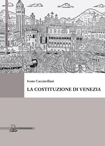 La Costituzione di Venezia - Ivone Cacciavillani - Libro Il Poligrafo 2018, Diritto veneziano | Libraccio.it