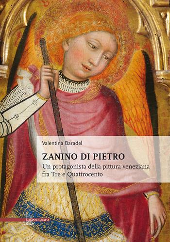Zanino di Pietro. Un protagonista della pittura veneziana tra Tre e Quattrocento - Valentina Baradel - Libro Il Poligrafo 2019, Biblioteca di arte | Libraccio.it