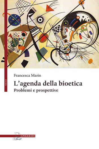 L' agenda della bioetica. Problemi e prospettive - Francesca Marin - Libro Il Poligrafo 2019, Saggi | Libraccio.it