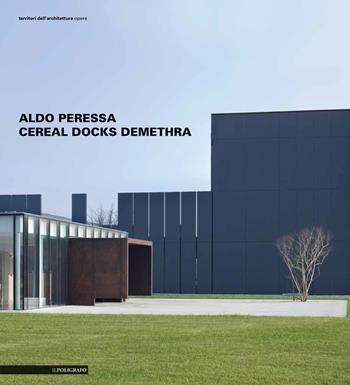 Aldo Peressa. Cereal Docks Demethra - Aldo Peressa - Libro Il Poligrafo 2019, Territori dell'architettura. Opere | Libraccio.it