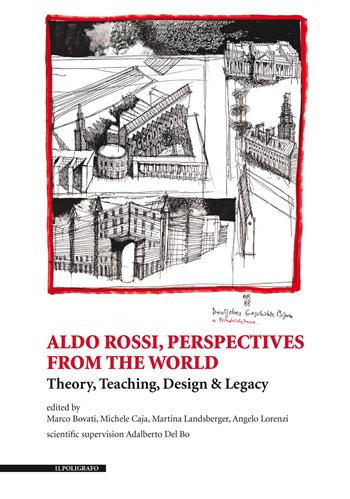 Aldo Rossi, perspectives from the world. Theory, teaching, design & legacy. Ediz. illustrata - Marco Bovati, Michele Caja, Martina Landsberger - Libro Il Poligrafo 2020, Biblioteca di architettura | Libraccio.it